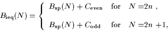 \begin{displaymath}
B_{\mbox{\rm\scriptsize {ieq}}}(N)= \left\{
\begin{array}{ll...
...odd}}}&
\mbox{for} & \mbox{$N$ =$2n$ +1},
\end{array} \right.
\end{displaymath}