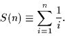 \begin{displaymath}S(n) \equiv \sum_{i=1}^{n} {1\over i}.
\end{displaymath}