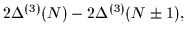 $\displaystyle 2\Delta^{(3)}(N) - 2\Delta^{(3)}(N\pm1),$