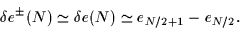 \begin{displaymath}
\delta{e}^\pm(N) \simeq \delta{e}(N) \simeq e_{N/2+1}-e_{N/2}.
\end{displaymath}