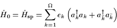 \begin{displaymath}
\hat{H}_0 = \hat H_{\mbox{\rm\scriptsize {sp}}}=\sum_{k=1}^\...
...eft(a^\dagger_k a_k +
a_{\bar{k}}^\dagger a_{\bar{k}} \right)
\end{displaymath}