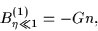 \begin{displaymath}
B_{\eta\ll1}^{(1)} = -Gn,
\end{displaymath}