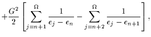 $\displaystyle + {G^2\over 2}
\left[ \sum_{j=n+1}^{\Omega} {1\over e_{j} - e_{n}}
- \sum_{j=n+2}^{\Omega} {1\over e_{j} - e_{n+1}} \right],$