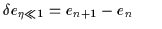 $\displaystyle {{\delta{}e}_{\eta\ll1}= e_{n+1} - e_n}~~~~~$