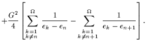 $\displaystyle + {G^2\over 4}
\left[ \sum_{\raisebox{-1ex}{$\stackrel
{\scriptst...
...{k=1}}{\scriptstyle{k\neq{}n+1}}$ }}^{\Omega}
{1\over e_{k} - e_{n+1}} \right].$