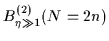 $\displaystyle B_{\eta\gg1}^{(2)}(N=2n)$