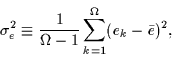 \begin{displaymath}
\sigma^2_e \equiv \frac{1}{\Omega-1} \sum_{k=1}^{\Omega}(e_k-\bar{e})^2,
\end{displaymath}