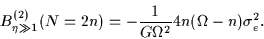 \begin{displaymath}
B_{\eta\gg1}^{(2)}(N=2n)=-\frac{1}{G\Omega^2}4n(\Omega-n)\sigma^2_e.
\end{displaymath}