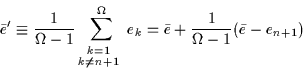 \begin{displaymath}\bar{e}'\equiv \frac{1}{\Omega-1}\sum_{\raisebox{-1ex}{$\stac...
...$ }}^{\Omega} e_k
=\bar{e}+\frac{1}{\Omega-1}(\bar{e}-e_{n+1})
\end{displaymath}