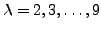 $\lambda=2, 3, \dots, 9$