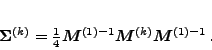 \begin{displaymath}
\bm\Sigma^{(k)}=\frac{1}{4}\bm M^{(1)-1}\bm M^{(k)}\bm M^{(1)-1}\,.
\end{displaymath}