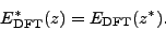 \begin{displaymath}
E_{\mbox{\rm\scriptsize {DFT}}}^*(z)=E_{\mbox{\rm\scriptsize {DFT}}}(z^*) .
\end{displaymath}