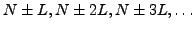 $N\pm{L},N\pm{2L},N\pm{3L},\ldots$