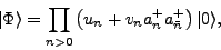 \begin{displaymath}
\vert\Phi\rangle=\prod_{n>0}\left(u_n+v_n{a}_n^+{a}_{\bar{n}}^+\right)\vert\rangle ,
\end{displaymath}