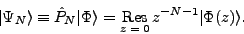 \begin{displaymath}
\vert\Psi_N\rangle \equiv {\hat P}_N \vert\Phi\rangle
= \r...
...}{\mbox{\scriptsize {$z=0$}}}$}\,z^{-N-1}\vert\Phi(z)\rangle .
\end{displaymath}