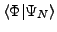 $\langle\Phi\vert\Psi_N\rangle$