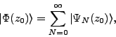 \begin{displaymath}
\vert\Phi(z_0)\rangle=\sum_{N=0}^{\infty}\vert\Psi_N(z_0)\rangle ,
\end{displaymath}