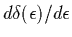 $d\delta
(\epsilon)/d\epsilon$