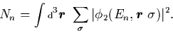 \begin{displaymath}
N_n = \int\mbox{\scriptsize {d}}^3\mbox{{\boldmath {$r$ }}}\...
...a}
\vert\phi_2(E_n,\mbox{{\boldmath {$r$ }}} \sigma )\vert^2.
\end{displaymath}