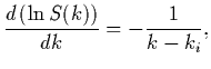 $\displaystyle \frac{d\left(\ln S(k)\right)}{dk} = -\frac{1}{k-k_i} ,$