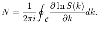 $\displaystyle N=\frac{1}{2\pi i} {\oint}_{\cal C}^{}
\frac{\partial \ln S(k)}{\partial k} dk .$