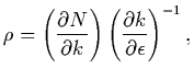 $\displaystyle \rho = \left( \frac{\partial N}{\partial k} \right) \left( \frac{\partial
k}{\partial \epsilon} \right)^{-1} ,$