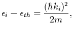 $\displaystyle \epsilon_i-\epsilon_{th}=\frac{({\hbar}k_i)^2}{2m} ,$