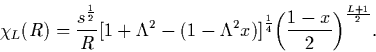 \begin{displaymath}
\chi_L(R)={s^{1\over2}\over R}
\bigl[ 1 + \Lambda^2-(1-\Lamb...
...)\bigl]^{1\over4}
\biggl({1-x\over2}\biggr)^{ L+ 1 \over 2 } .
\end{displaymath}