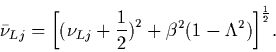 \begin{displaymath}\bar\nu_{Lj} = \biggl[\bigl(\nu_{Lj}+{1\over2}\bigr)^2
+\beta^2\bigl(1-\Lambda^2\bigr)
\biggr]^{1\over2} .
\end{displaymath}