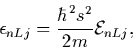 \begin{displaymath}{\epsilon}_{nLj}=\frac{\hbar^2 s^2}{2m}{\cal E}_{nLj},
\end{displaymath}