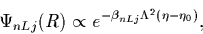 \begin{displaymath}\Psi_{nLj}(R) \propto e^{-\beta_{nLj}\Lambda^2(\eta-\eta_0)},
\end{displaymath}