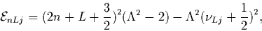 \begin{displaymath}
{\cal E}_{nLj} = \bigl(2n+L+{3\over2}\bigr)^2
\bigl(\Lambda^2-2)-\Lambda^2\bigl(\nu_{Lj}+
{1\over2}\bigr)^2 ,
\end{displaymath}