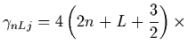 $\displaystyle \gamma_{nLj} = 4\left(2n+L+{3\over2}\right)
\times$
