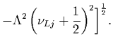 $\displaystyle -\Lambda^2\left(\nu_{Lj}+{1\over2}\right)^2
\biggr]^{1\over2} .$
