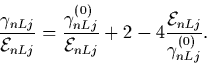 \begin{displaymath}
\frac{\gamma_{nLj}}{{\cal E}_{nLj}} =
\frac{\gamma_{nLj}^{(0...
... E}_{nLj}} + 2 -
4\frac{ {\cal E}_{nLj}}{\gamma_{nLj}^{(0)}} .
\end{displaymath}