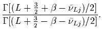 $\displaystyle {\Gamma \bigl[ (L+{3\over2}+\beta-\bar\nu_{Lj})/2 \bigr]
\over
\Gamma\bigl[ (L+{3\over2}-\beta-\bar\nu_{Lj})/2 \bigr] } .$