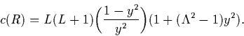 \begin{displaymath}
c(R) = L(L+1)\biggl({1-y^2\over y^2}\biggr)
\bigl(1+(\Lambda^2-1)y^2\bigr).
\end{displaymath}