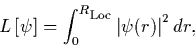 \begin{displaymath}
L\left[\psi\right] = \int_0^{R_{\mbox{\scriptsize {Loc}}}} \left\vert\psi(r)\right\vert^2 dr,
\end{displaymath}