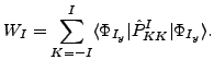 $\displaystyle W_I = \sum_{K=-I}^I \langle \Phi_{I_y} \vert \hat{P}^I_{KK}\vert\Phi_{I_y} \rangle.$