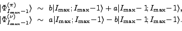 \begin{displaymath}\begin{array}{rcl} \vert\Phi_{I_{\text{max}}-1}^{(\pi)}\rangl...
..._{\text{max}}\!-1\!;I_{\text{max}} \!-\!1 \rangle . \end{array}\end{displaymath}