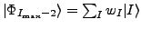 $ \vert\Phi_{I_{\text{max}}-2}\rangle=\sum_I w_I \vert I\rangle$