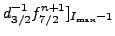 $ d_{3/2}^{-1}f_{7/2}^{n+1}]_{I_{\text{max}}-1}$