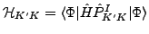 $ \mathcal{H}_{K'K} = \langle \Phi \vert \hat H \hat{P}^I_{K'K} \vert \Phi
\rangle$