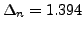 $ \Delta_n=1.394$