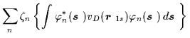 $\displaystyle \sum_n \zeta_n \left\{ \int \varphi^{\ast}_n( \mbox{{\boldmath {$...
...varphi_n( \mbox{{\boldmath {$s$ }}} ) \, d\mbox{{\boldmath {$s$ }}} \right\} \,$