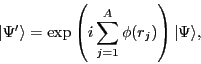 \begin{displaymath}
\vert\Psi'\rangle = \exp \left( i \sum_{j=1}^{A}\phi(r_j) \right)\vert\Psi\rangle
,
\end{displaymath}