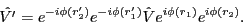 \begin{displaymath}
\hat{V'}= e^{-i\phi(r'_2)} e^{-i\phi(r'_1)} \hat{V} e^{i\phi(r_1)} e^{i\phi(r_2)}
.
\end{displaymath}