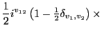 $\displaystyle \frac{1}{2} i^{v_{12}} \left(1-{\textstyle{\frac{1}{2}}}\delta_{v_1,v_2}\right) \times$