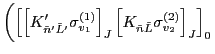 $\displaystyle \left( \left[ \left[K'_{\tilde{n}'\tilde{L}'} \sigma^{(1)}_{v_1} ...
... \left[K_{\tilde{n}\tilde{L}} \sigma^{(2)}_{v_2} \right]_{J}\right]_{0} \right.$