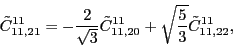 \begin{displaymath}
\tilde{C}_{11,21}^{11}=-\frac{2}{\sqrt{3}}\tilde{C}_{11,20}^{11}+\sqrt{\frac{5}{3}}\tilde{C}_{11,22}^{11}
,
\end{displaymath}